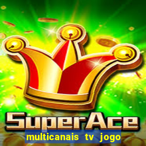 multicanais tv jogo ao vivo